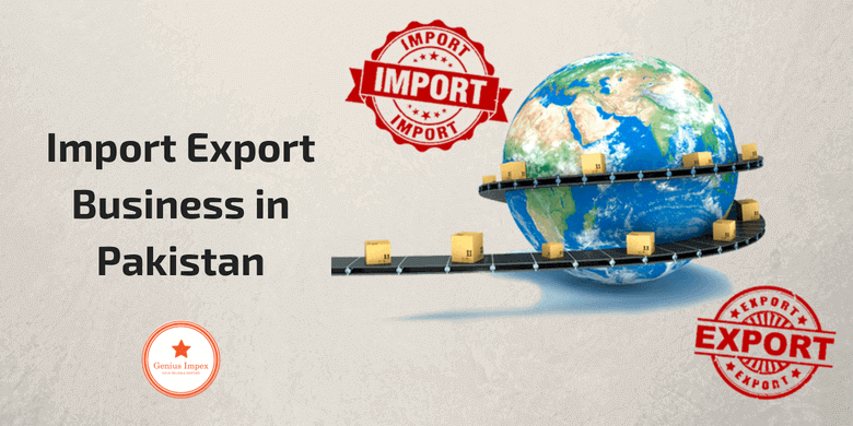 8 Steps You Need to Follow to Start Import Export Business in Pakistan
