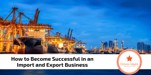 How to Become Successful in an Import and Export Business