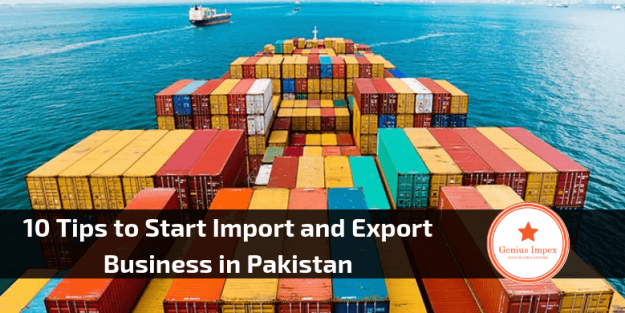 10 Tips to Start Import and Export Business in Pakistan 10 Tips to Start Import and Export Business in Pakistan