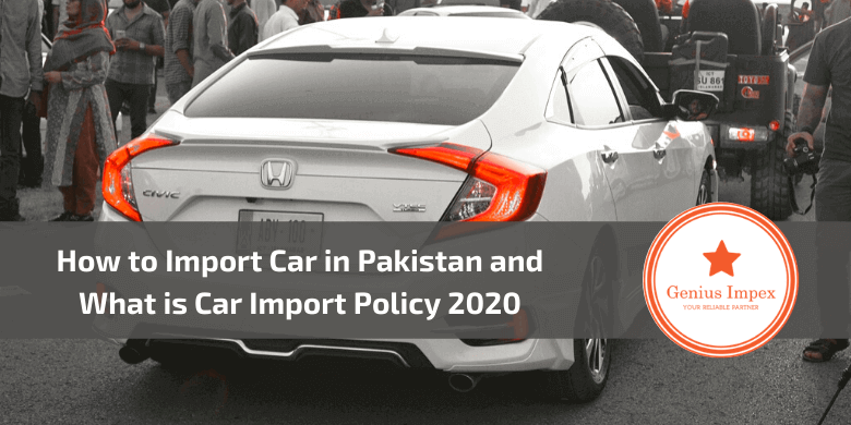How to Import Car in Pakistan and What is Car Import Policy 2020 How to Import Car in Pakistan and What is Car Import Policy 2020