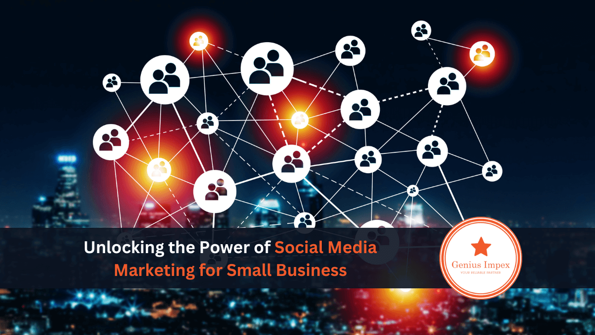 Unlocking the Power of Social Media Marketing for Small Business