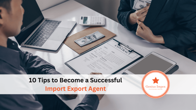 10 Tips to Become a Successful Import Export Agent 10 Tips to Become a Successful Import Export Agent