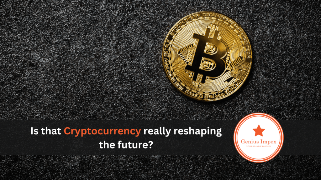 Is that Cryptocurrency really reshaping the future