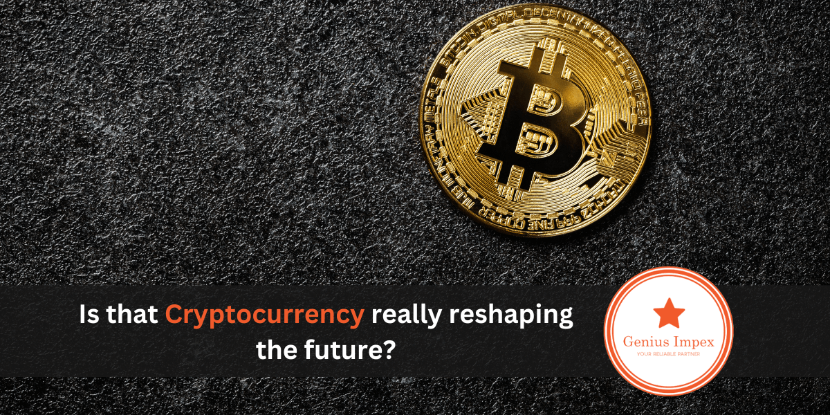 Is that Cryptocurrency really reshaping the future