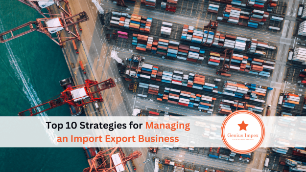 Top 10 Strategies for Managing an Import Export Business Top 10 Strategies for Managing an Import Export Business