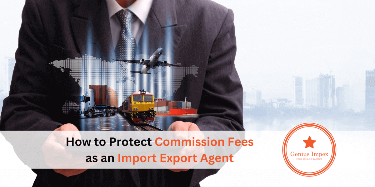 How to Protect Commission Fees as an Import Export Agent