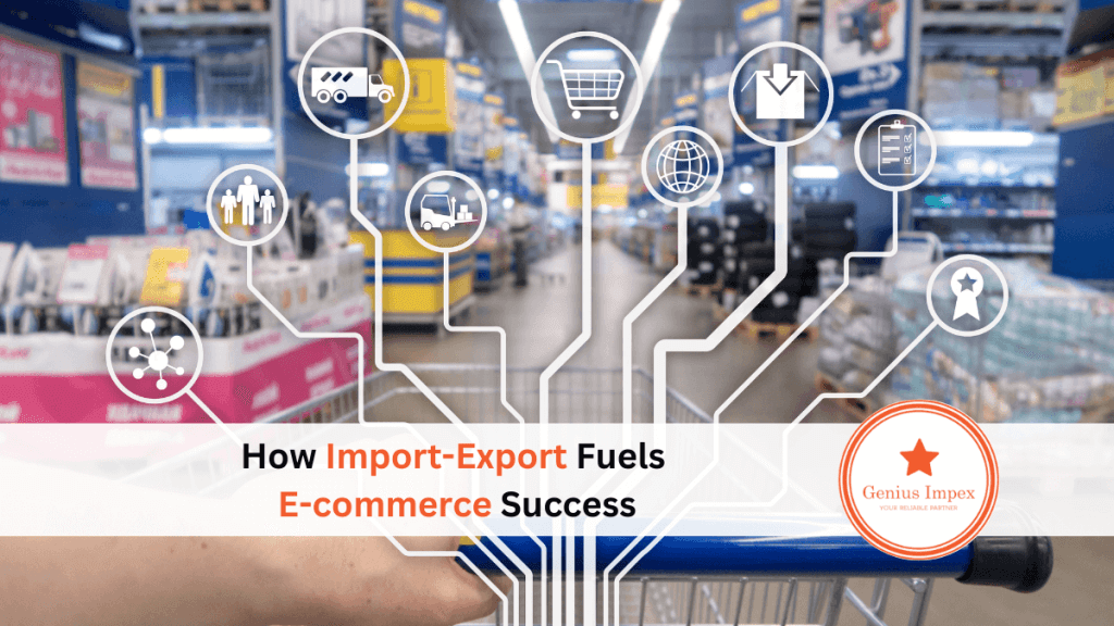 How Import-Export Fuels E-commerce Success