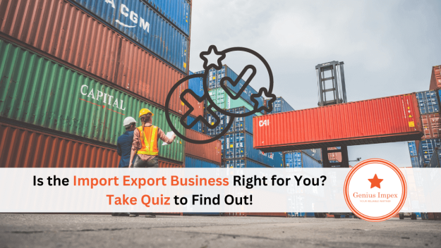 Is the Import Export Business Right for You Take Quiz to Find Out! Is the Import Export Business Right for You Take Quiz to Find Out!