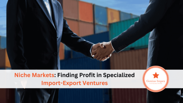 Niche Markets Finding Profit in Specialized Import-Export Ventures Niche Markets Finding Profit in Specialized Import-Export Ventures